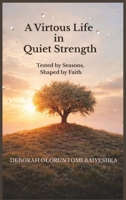 A Virtuous Life in Quiet Strength B0GPJJ13TY Book Cover