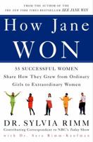 How Jane Won: 55 Successful Women Share How They Grew from Ordinary Girls to Extraordinary Women 060980720X Book Cover
