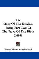 The Story of the Exodus: Being Part Two of the Story of the Bible (1891) 1104507277 Book Cover