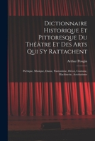 Dictionnaire Historique Et Pittoresque Du Théâtre Et Des Arts Qui s'y Rattachent: Poétique, Musique, Danse, Pantomime, Décor, Costume, Machinerie, Acrobatisme 1016080425 Book Cover