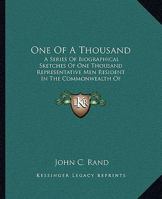 One of a Thousand, a Series of Biographical Sketches of One Thousand Representative Men Resident in the Commonwealth of Massachusetts, A.D. 1888-'89; 1020494794 Book Cover