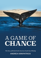 A Game of Chance: The Story of British North American South Seas Whaling 1039158633 Book Cover