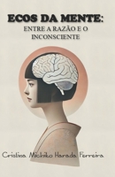Ecos Da Mente: Entre A Razão E O Inconsciente (Portuguese Edition) B0F2HDMYD6 Book Cover