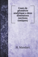 Cours de géomètrie analytique a deux dimensions (sections coniques) 1144311462 Book Cover