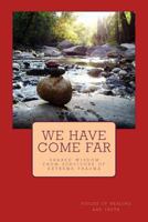 We Have Come Far: Shared Wisdom from Survivors of Extreme Trauma 0692213252 Book Cover