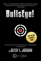 BullsEye!: The Seven Tactics to Hit the Bull's-Eye in Your Business 0998922013 Book Cover