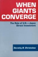When Giants Converge: Role of Us-Japan Direct Investment: Role of Us-Japan Direct Investment 1563241153 Book Cover