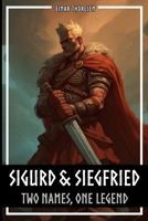 Sigurd & Siegfried - Two Names, One Legend: How Siegfried from the Nibelungenlied really differs from Sigurd from the Norse Edda (Norse Myths & Legends) B0HDCTQ9XG Book Cover