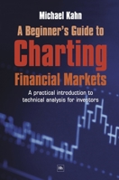 A Beginner's Guide to Charting Financial Markets: A Practical Introduction to Technical Analysis for Investors 1905641214 Book Cover