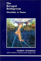 Ravaged Bridegroom: Masculinity in Women (Studies in Jungian Psychology By Jungian Analysts, 41) 0919123422 Book Cover