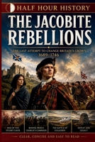 The Jacobite Rebellions: The Last Attempt To Change Britain's Crown 1689 - 1746 B0H7S7Z7HR Book Cover