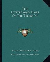 The Letters and Times of the Tylers; Volume 1 1015663265 Book Cover
