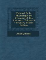 Journal De La Physiologie De L'homme Et Des Animaux, Volume 5 1294145843 Book Cover