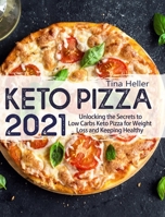 Keto Pizza 2021: Unlocking the Secrets to Low Carbs Keto Pizza for Weight Loss and Keeping Healthy null Book Cover