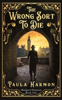 The Wrong Sort To Die: Death is in the air... 1916433286 Book Cover