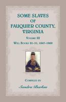 Some Slaves of Fauquier County, Virginia, Volume III 0788455834 Book Cover