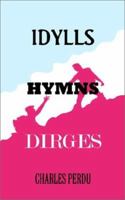Idylls Hymns Dirges 075966644X Book Cover
