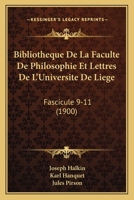 Bibliotheque De La Faculte De Philosophie Et Lettres De L'Universite De Liege: Fascicule 9-11 (1900) 1168160642 Book Cover