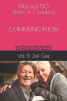 Married 50 Years & Counting--COMMUNICATION: Even When You Don't Feel Like It--Even When They Don't Deserve It B08GLSY8KH Book Cover