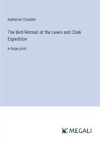 The Bird-Woman of the Lewis and Clark Expedition: in large print 3387045263 Book Cover