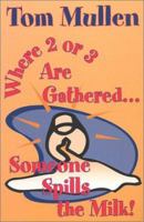 Where Two or Three Are Gathered: Someone Spills the Milk 0913408956 Book Cover