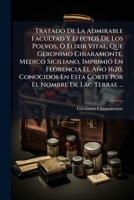Tratado De La Admirable Facultad Y Efectos De Los Polvos, Ã' Elixir Vitae, Que Geronimo Chiaramonte, Medico Siciliano, ImprimiÃ3 En Florencia El Año ... El Nombre De Lac Terrae ... (Spanish Edition) 1024319539 Book Cover