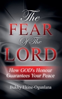 The Fear Of The Lord: How God's Honour Guarantees Your Peace 191405508X Book Cover