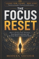 THE FOCUS RESET: How to Protect Your Attention, Stop Mental Scattering, and Do Deep Work in a Distracted World (Lessons from Legends) B0H83BTDZV Book Cover