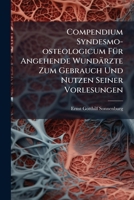 Compendium Syndesmo-osteologicum Für Angehende Wundärzte Zum Gebrauch Und Nutzen Seiner Vorlesungen... 1247445127 Book Cover