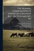 The Normal Composition Of American Creamery Butter, Volumes 147-157 1286406390 Book Cover
