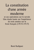 La constitution d'une armée moderne et ses opérations sur le terrain Une étude basée sur l'expérience de trois années sur le front français (1914-1917 9359250988 Book Cover