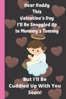 Dear Daddy This Valentine's Day I'll Be Snuggled Up In Mummy's Tummy But I'll Be Cuddled Up With You Soon!: Perfect father day, Valentines Day Gifts for Expecting ... Fatherhood Quotes Inside Love Gif B084DHWWXD Book Cover