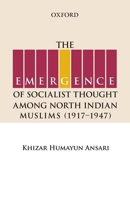The Emergence of Socialist Thought Among North Indian Muslims, 1917-1947 0199068682 Book Cover