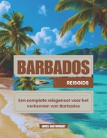 Reisgids voor Barbados: Een complete reisgenoot voor het verkennen van Barbados (Dutch Edition) B0DW92HZHL Book Cover