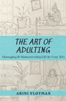 The Art of Adulting: Managing & Manoeuvering Life in Your 30’s B09FNLVRHR Book Cover