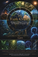 The Earth Clock I:Biological Nitrogen Fixation and the Evolution of Complex Life 1919055002 Book Cover