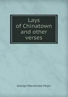 Lays Of Chinatown: And Other Verses... 1014039649 Book Cover