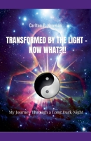 Transformed by the Light - Now What ?!! B0FF72QHYM Book Cover