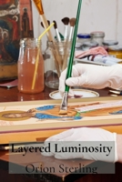Layered Luminosity: Mastering Glazing and Impasto Oils for Radiant Portraits and Figurative Works B0DV8FCBHL Book Cover