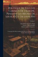 Politique De Tous Les Cabinets De L'europe, Pendant Les Règnes De Louis XV Et De Louis Xvi: Contenant Des Pièces Authentiques Sur La Correspondance ... Comte De Broglie; Volume 1 (French Edition) 1022695568 Book Cover