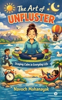 The Art of Unfluster: Staying Calm in Everyday Life B0GSGL5QPC Book Cover