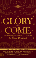 The Glory Has Come: Encountering the Wonder of Christmas [An Advent Devotional] 076845090X Book Cover