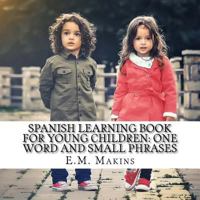 Spanish Learning Book for Young Children: One Word and Small Phrases 1537051083 Book Cover