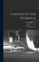 Cancer of the Stomach: A Clinical Study 1430463228 Book Cover
