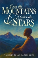 Over The Mountains & Under The Stars: A Book of Spoken Words from the Heart B0FLPGY3W4 Book Cover