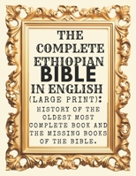 The Complete Ethiopian Bible In English (Large Print): History Of The Oldest Most Complete Book And The Missing Books Of The Bible. B0FNR5DQ5M Book Cover