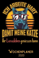 Ich arbeite hart damit meine Katze ihr Luxusleben geniessen kann - Wochenplaner 2020: DIN A5 Kalender / Terminplaner / Wochenplaner 2020 12 Monate: ... – Jede Woche auf 2 Seiten (German Edition) 1700314424 Book Cover