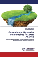 Groundwater Hydraulics and Pumping Test Data Analysis: Aquifer Parameters and Well Efficiency Estimation for Selected Site in Erbil Governorate 6202679611 Book Cover