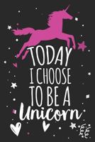 Today I Choose To Be A Unicorn: Unicorn Notebook Gift 1793396639 Book Cover