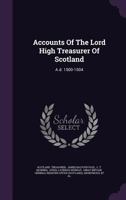 Accounts Of The Lord High Treasurer Of Scotland: A.d. 1500-1504 1019738367 Book Cover